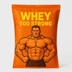 Whey Too Strong! - True whey Protein